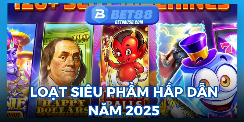 Điểm qua những loạt các sản phẩm hấp dẫn năm 2025